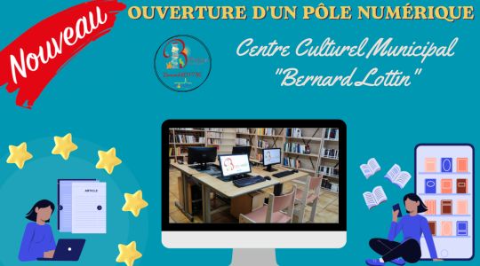 Ouverture d'un pôle numérique - Centre Culturel Municipal "Bernard LOTTIN"